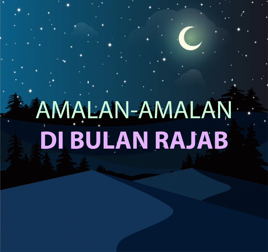 Amalan-Amalan Yang Baik Dilakukan Di Bulan Rajab | LPI AR-RIDHO